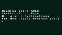 Reading books ACLS Certification Exam Q   A with Explanations: For Healthcare Professionals and