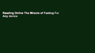 Reading Online The Miracle of Fasting For Any device