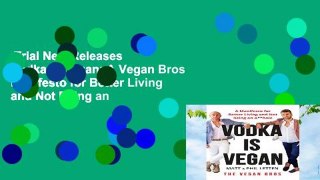 Trial New Releases  Vodka Is Vegan: A Vegan Bros Manifesto for Better Living and Not Being an
