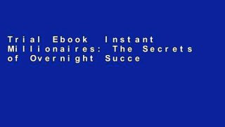 Trial Ebook  Instant Millionaires: The Secrets of Overnight Success Unlimited acces Best Sellers