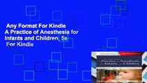 Any Format For Kindle  A Practice of Anesthesia for Infants and Children, 5e  For Kindle