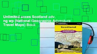 Unlimited acces Scotland adv. ng wp (National Geographic Adventure Travel Maps) Book