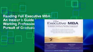 Reading Full Executive MBA: An Insider s Guide for Working Professionals in Pursuit of Graduate