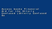 Access books Financial Aid for the Utterly Confused (Utterly Confused Series) P-DF Reading