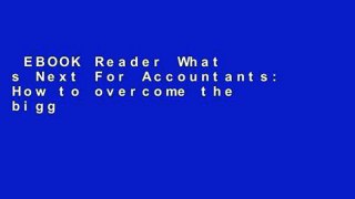 EBOOK Reader What s Next For Accountants: How to overcome the biggest threat facing the