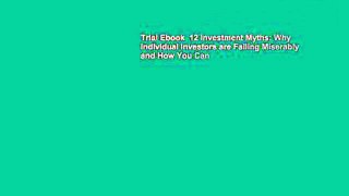 Trial Ebook  12 Investment Myths: Why Individual Investors are Failing Miserably and How You Can