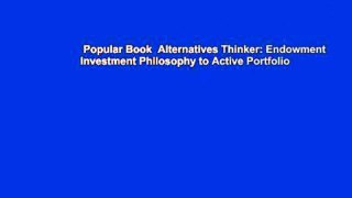 Popular Book  Alternatives Thinker: Endowment Investment Philosophy to Active Portfolio