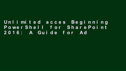 Unlimited acces Beginning PowerShell for SharePoint 2016: A Guide for Administrators, Developers,