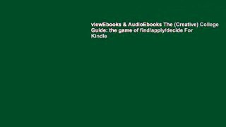 viewEbooks & AudioEbooks The (Creative) College Guide: the game of find/apply/decide For Kindle