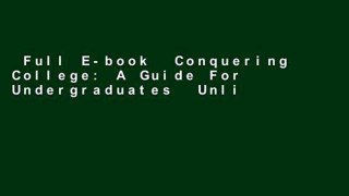 Full E-book  Conquering College: A Guide For Undergraduates  Unlimited