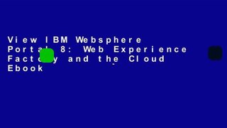 View IBM Websphere Portal 8: Web Experience Factory and the Cloud Ebook