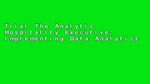 Trial The Analytic Hospitality Executive: Implementing Data Analytics in Hotels and Casinos (Wiley