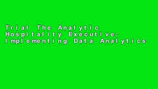 Trial The Analytic Hospitality Executive: Implementing Data Analytics in Hotels and Casinos (Wiley
