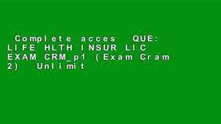 Complete acces  QUE: LIFE HLTH INSUR LIC EXAM CRM_p1 (Exam Cram 2)  Unlimited