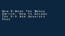 New E-Book The Money Switch: How To Escape The 9-5 And Generate Passive Income For Life D0nwload
