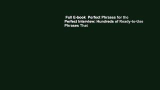Full E-book  Perfect Phrases for the Perfect Interview: Hundreds of Ready-to-Use Phrases That