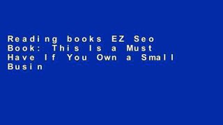 Reading books EZ Seo Book: This Is a Must Have If You Own a Small Business D0nwload P-DF