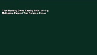 Trial Blending Genre Altering Sytle: Writing Multigenre Papers / Tom Romano. Ebook
