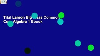 Trial Larson Big Ideas Common Core Algebra 1 Ebook