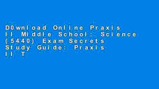 D0wnload Online Praxis II Middle School: Science (5440) Exam Secrets Study Guide: Praxis II Test