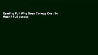 Reading Full Why Does College Cost So Much? Full access