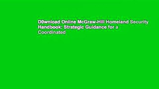 D0wnload Online McGraw-Hill Homeland Security Handbook: Strategic Guidance for a Coordinated