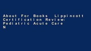 About For Books  Lippincott Certification Review: Pediatric Acute Care Nurse Practitioner