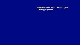 View PowerPoint 2010: Advanced [With CDROM] (ILT) online