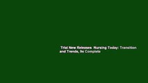 Trial New Releases  Nursing Today: Transition and Trends, 9e Complete