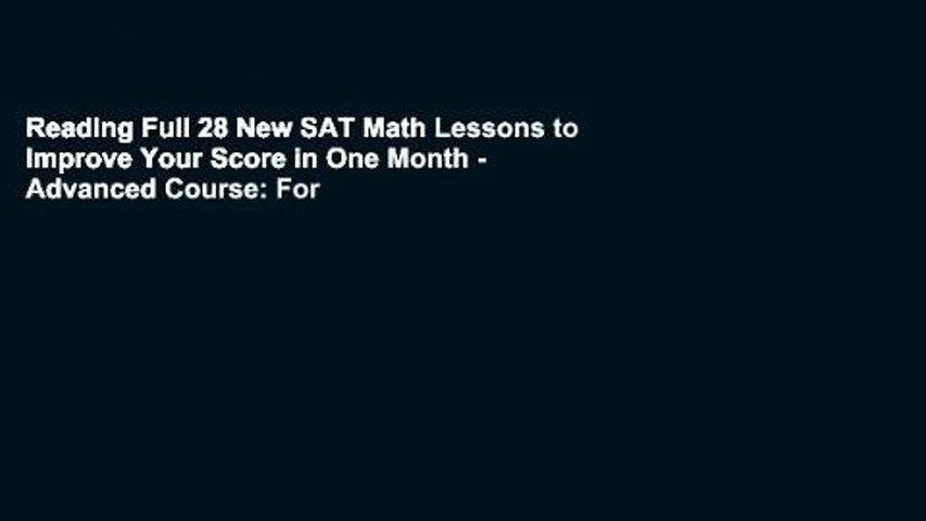 Reading Full 28 New SAT Math Lessons to Improve Your Score in One Month - Advanced Course: For
