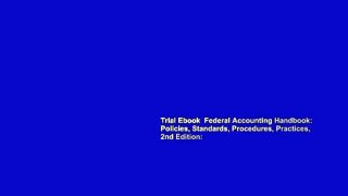 Trial Ebook  Federal Accounting Handbook: Policies, Standards, Procedures, Practices, 2nd Edition: