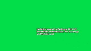 Unlimited acces Pro Exchange 2013 SP1 PowerShell Administration: For Exchange On-Premises and