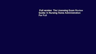 Full version  The Licensing Exam Review Guide: In Nursing Home Administration  For Full