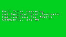 Full Trial Learning and Sociocultural Contexts: Implications for Adults, Community, and Workplace