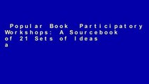 Popular Book  Participatory Workshops: A Sourcebook of 21 Sets of Ideas and Activities Unlimited