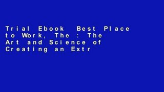 Trial Ebook  Best Place to Work, The : The Art and Science of Creating an Extraordinary Workplace