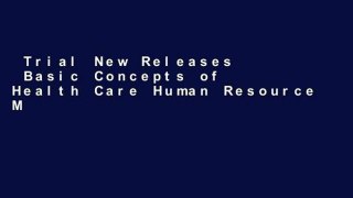 Trial New Releases  Basic Concepts of Health Care Human Resource Management  For Full