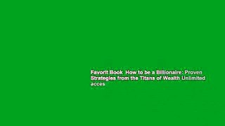 Favorit Book  How to be a Billionaire: Proven Strategies from the Titans of Wealth Unlimited acces