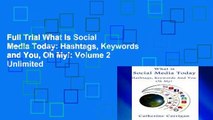 Full Trial What Is Social Media Today: Hashtags, Keywords and You, Oh My!: Volume 2 Unlimited