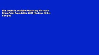 this books is available Mastering Microsoft SharePoint Foundation 2010 (Serious Skills) For Ipad