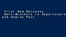 Trial New Releases  Beta-Blockers in Hypertension and Angina Pectoris: Different Compounds,