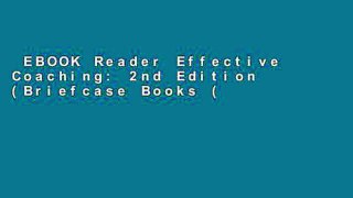 EBOOK Reader Effective Coaching: 2nd Edition (Briefcase Books (Paperback)) Unlimited acces Best