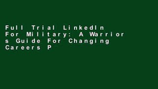 Full Trial LinkedIn For Military: A Warrior s Guide For Changing Careers P-DF Reading