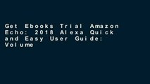 Get Ebooks Trial Amazon Echo: 2018 Alexa Quick and Easy User Guide: Volume 1 (Essential user