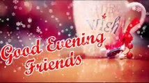 Good Evening images video,wishes, wallpaper,whatsaap status,greetings,Facebook