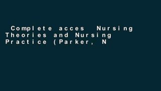 Complete acces  Nursing Theories and Nursing Practice (Parker, Nursing Theories and Nursing