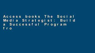 Access books The Social Media Strategist: Build a Successful Program from the Inside Out For Kindle