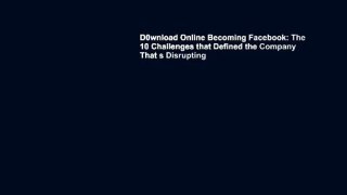 D0wnload Online Becoming Facebook: The 10 Challenges that Defined the Company That s Disrupting