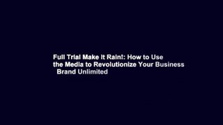 Full Trial Make It Rain!: How to Use the Media to Revolutionize Your Business   Brand Unlimited