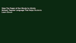 View The Power of Our Words for Middle School: Teacher Language That Helps Students Learn Ebook
